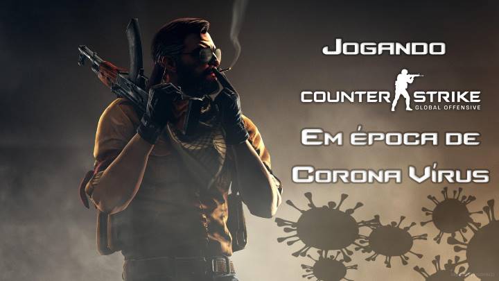 Read more about the article Jogando CS GO na quarentena do Corona Vírus