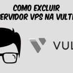 Como Excluir Servidor VPS na Vultr