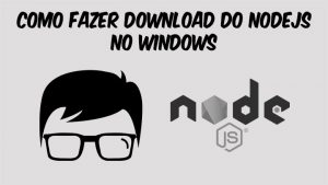 Leia mais sobre o artigo Como fazer download do NodeJS no Windows
