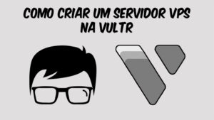 Leia mais sobre o artigo Como Criar um Servidor VPS na Vultr