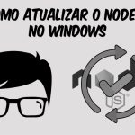 Como Atualizar o Node.js no Windows