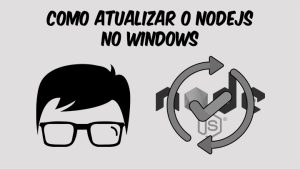 Leia mais sobre o artigo Como Atualizar o Node.js no Windows